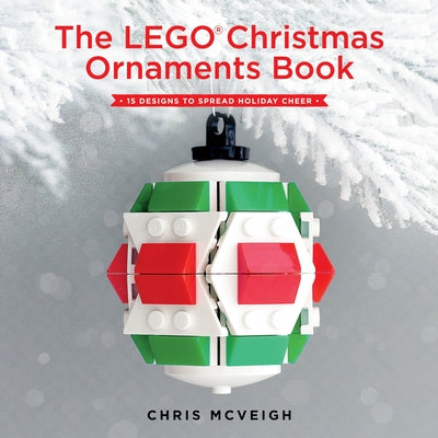 Book cover for The Lego Christmas Ornaments Book: 15 Designs to Spread Holiday Cheer