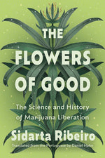Book cover for Flowers of Good: The Science and the History of Marijuana Liberation
