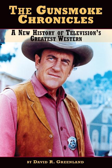 Book cover for The Gunsmoke Chronicles: A New History of Television's Greatest Western