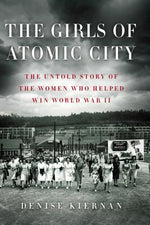 Book cover for The Girls of Atomic City: The Untold Story of the Women Who Helped Win World War II