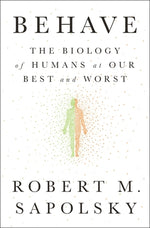 Book cover for Behave: The Biology of Humans at Our Best and Worst