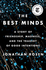 Book cover for The Best Minds: A Story of Friendship, Madness, and the Tragedy of Good Intentions