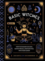 Book cover for Basic Witches: How to Summon Success, Banish Drama, and Raise Hell with Your Coven