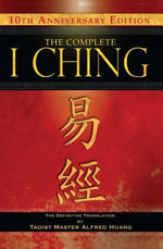 Book cover for The Complete I Ching -- 10th Anniversary Edition: The Definitive Translation by Taoist Master Alfred Huang