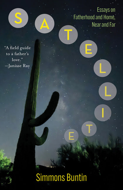 Book cover for Satellite: Essays on Fatherhood and Home, Near and Far