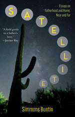 Book cover for Satellite: Essays on Fatherhood and Home, Near and Far