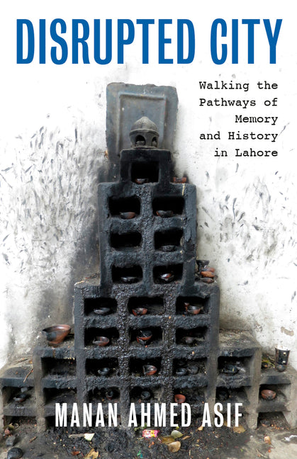 Book cover for Disrupted City: Walking the Pathways of Memory and History in Lahore