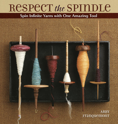 Book cover for Respect the Spindle: Spin Infinite Yarns with One Amazing Tool