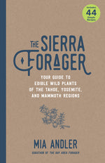 Book cover for The Sierra Forager: Your Guide to Edible Wild Plants of the Tahoe, Yosemite, and Mammoth Regions