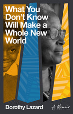 Book cover for What You Don't Know Will Make a Whole New World: A Memoir