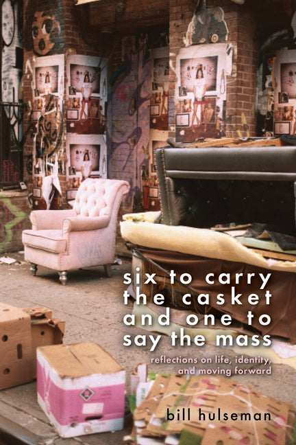 Book cover for Six to Carry the Casket and One to Say the Mass: Reflections on Life, Identity, and Moving Forward
