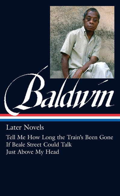 Book cover for James Baldwin: Later Novels (Loa #272): Tell Me How Long the Train's Been Gone / If Beale Street Could Talk / Just Above My Head