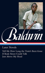 Book cover for James Baldwin: Later Novels (Loa #272): Tell Me How Long the Train's Been Gone / If Beale Street Could Talk / Just Above My Head