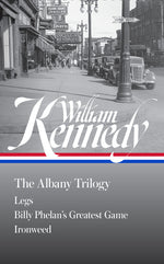 Book cover for William Kennedy: The Albany Trilogy (Loa #397): Legs / Billy Phelan's Greatest Game / Ironweed