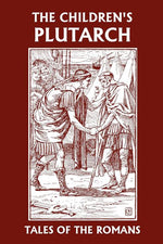Book cover for The Children's Plutarch: Tales of the Romans (Yesterday's Classics)