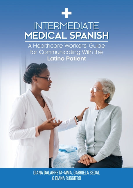 Book cover for Intermediate Medical Spanish: A Healthcare Workers' Guide for Communicating With the Latino Patient
