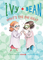 Book cover for Ivy + Bean: What's the Big Idea?