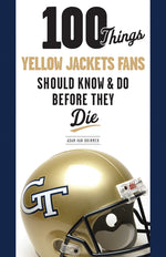 Book cover for 100 Things Yellow Jackets Fans Should Know & Do Before They Die