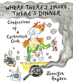 Book cover for Where There's Smoke, There's Dinner: Confessions of a Cartoonist Cook