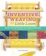 Book cover for Inventive Weaving on a Little Loom: Discover the Full Potential of the Rigid-Heddle Loom, for Beginners and Beyond