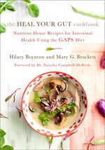 Book cover for The Heal Your Gut Cookbook: Nutrient-Dense Recipes for Intestinal Health Using the Gaps Diet