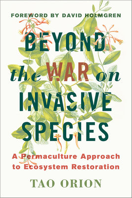 Book cover for Beyond the War on Invasive Species: A Permaculture Approach to Ecosystem Restoration