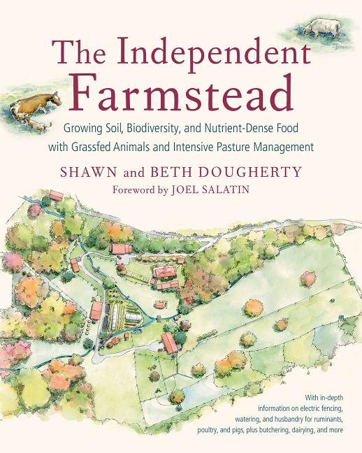 Book cover for The Independent Farmstead: Growing Soil, Biodiversity, and Nutrient-Dense Food with Grassfed Animals and Intensive Pasture Management