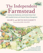 Book cover for The Independent Farmstead: Growing Soil, Biodiversity, and Nutrient-Dense Food with Grassfed Animals and Intensive Pasture Management
