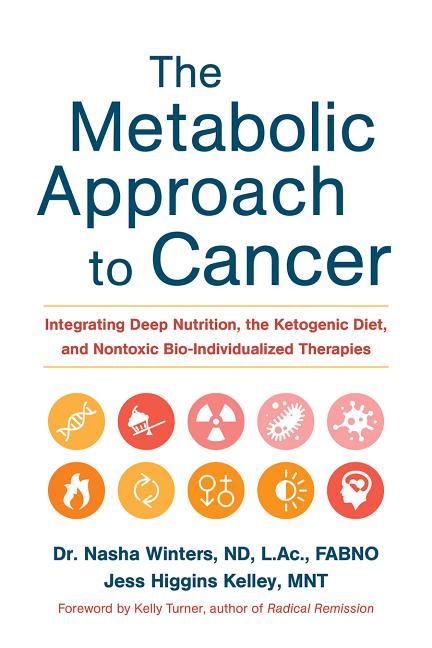 Book cover for The Metabolic Approach to Cancer: Integrating Deep Nutrition, the Ketogenic Diet, and Nontoxic Bio-Individualized Therapies