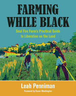 Book cover for Farming While Black: Soul Fire Farm's Practical Guide to Liberation on the Land
