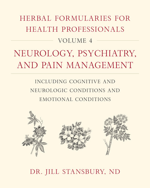 Book cover for Herbal Formularies for Health Professionals, Volume 4: Neurology, Psychiatry, and Pain Management, Including Cognitive and Neurologic Conditions and E