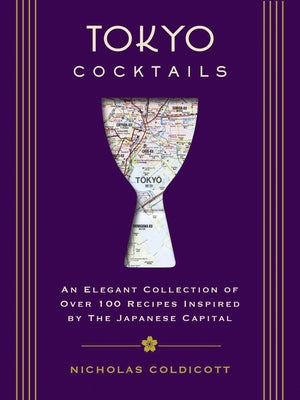 Book cover for Tokyo Cocktails: An Elegant Collection of Over 100 Recipes Inspired by the Eastern Capital