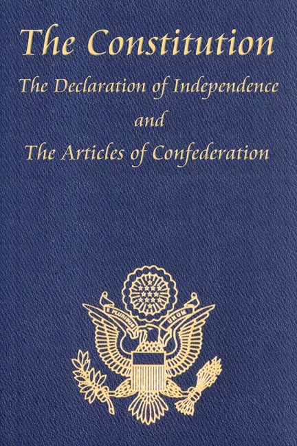 Book cover for The Constitution of the United States of America, with the Bill of Rights and All of the Amendments; The Declaration of Independence; And the Articles