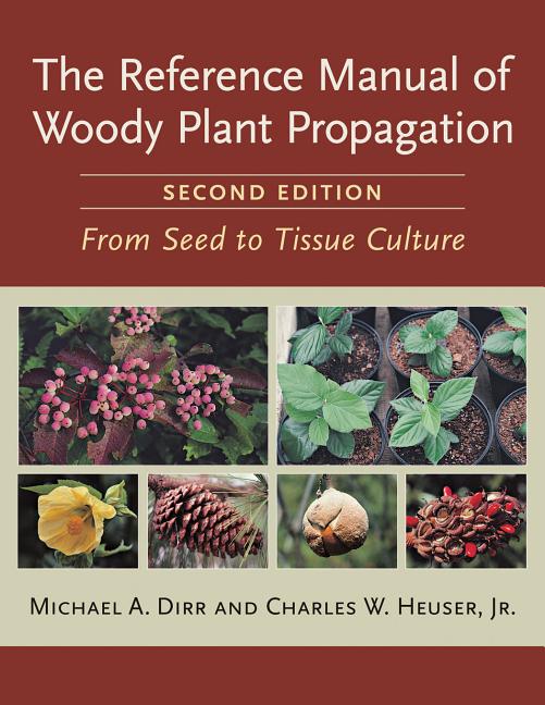 Book cover for The Reference Manual of Woody Plant Propagation: From Seed to Tissue Culture, Second Edition