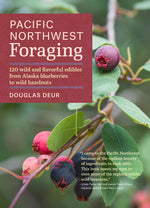 Book cover for Pacific Northwest Foraging: 120 Wild and Flavorful Edibles from Alaska Blueberries to Wild Hazelnuts