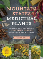 Book cover for Mountain States Medicinal Plants: Identify, Harvest, and Use 100 Wild Herbs for Health and Wellness