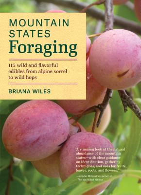 Book cover for Mountain States Foraging: 115 Wild and Flavorful Edibles from Alpine Sorrel to Wild Hops