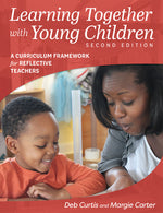Book cover for Learning Together with Young Children, Second Edition: A Curriculum Framework for Reflective Teachers