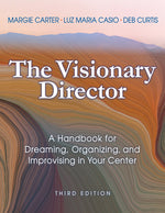 Book cover for Visionary Director, Third Edition: A Handbook for Dreaming, Organizing, and Improvising in Your Center