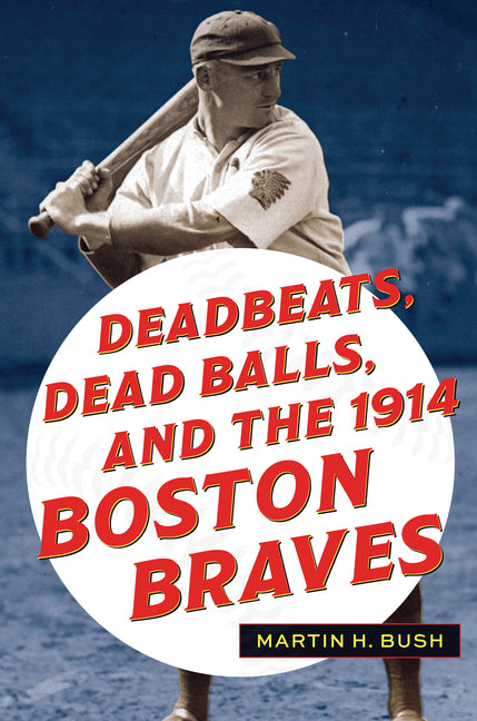 Book cover for Deadbeats, Dead Balls, and the 1914 Boston Braves