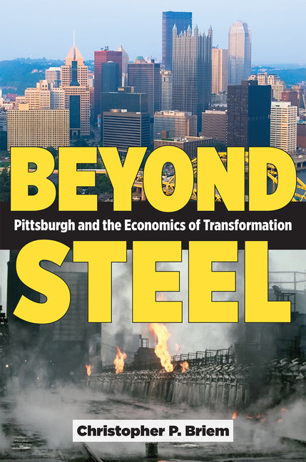 Book cover for Beyond Steel: Pittsburgh and the Economics of Transformation