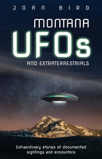 Book cover for Montana UFOs and Extraterrestrials: Extraordinary Stories of Documented Sightings and Encounters
