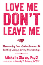 Book cover for Love Me, Don't Leave Me: Overcoming Fear of Abandonment & Building Lasting, Loving Relationships