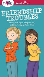 Book cover for A Smart Girl's Guide: Friendship Troubles: Dealing with Fights, Being Left Out & the Whole Popularity Thing