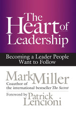 Book cover for The Heart of Leadership: Becoming a Leader People Want to Follow