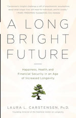 Book cover for A Long Bright Future: Happiness, Health, and Financial Security in an Age of Increased Longevity