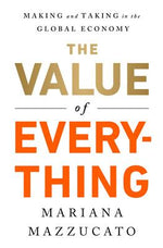 Book cover for The Value of Everything: Making and Taking in the Global Economy