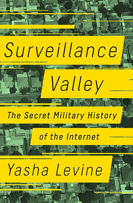 Book cover for Surveillance Valley: The Secret Military History of the Internet