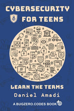 Book cover for Cybersecurity for Teens: Learn the Terms