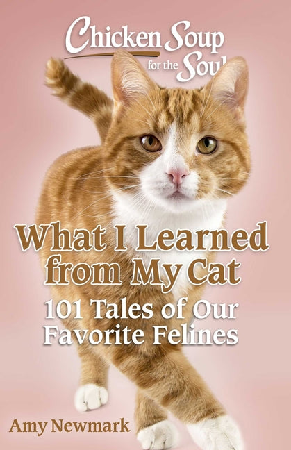 Book cover for Chicken Soup for the Soul: What I Learned from My Cat: 101 Tales of Our Favorite Felines